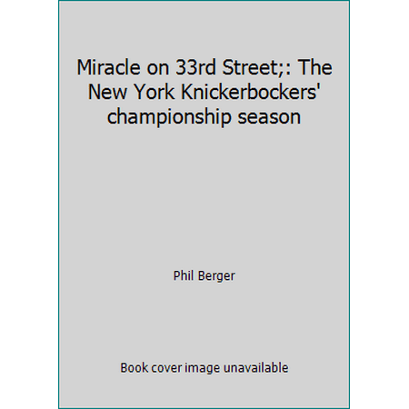Miracle on 33rd Street;: The New York Knickerbockers' championship season [Hardcover - Used]