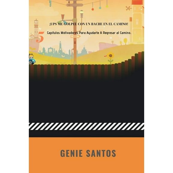 ¡Ups Me Golpeé con un Bache En el Camino!: 5 Capítulos Motivadores Para Ayudarte A Regresar al Camino (Paperback)