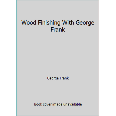 Wood Finishing With George Frank, Used [Paperback]