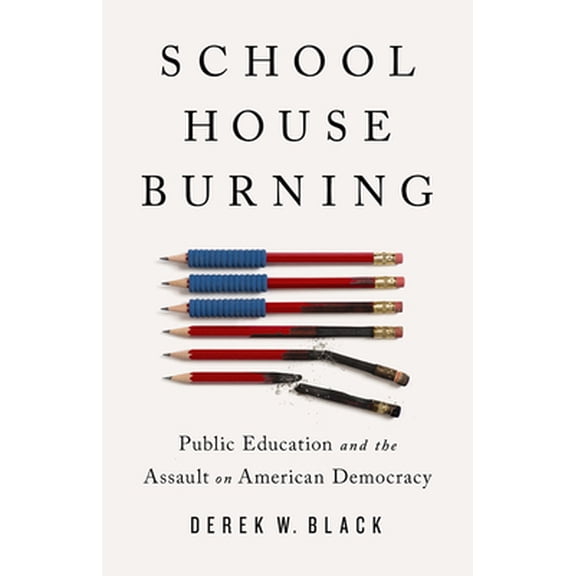 Pre-Owned Schoolhouse Burning: Public Education and the Assault on American Democracy (Hardcover) 1541788443 9781541788442