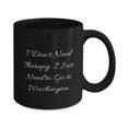 thumbnail image 2 of I Don't Need Therapy. I Just Need to Go to Washington. Washington 15oz Mug, Motivational Washington Gifts, Cup For, 2 of 2