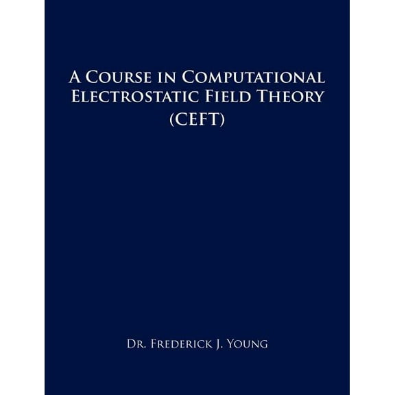 A Course in Computational Electrostatic Field Theory (Paperback)