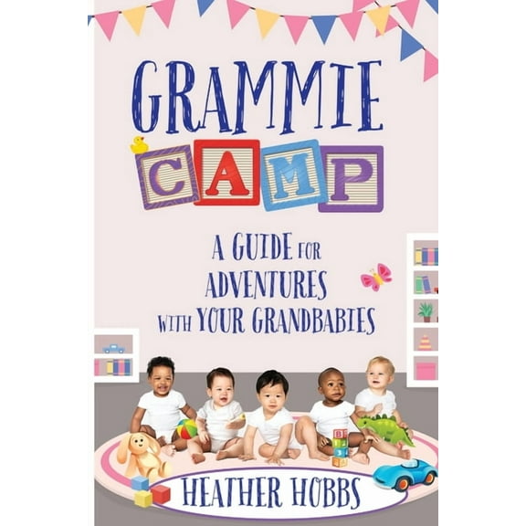 Grammie Camp: A Guide for Adventures with Your Grandbabies, (Paperback)