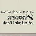 thumbnail image 2 of VWAQ Dear God Please Tell Mama Cowboys Don't Take Baths Wall Decal, 2 of 2