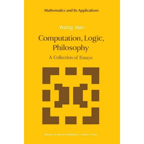 Mathematics and Its Applications Computation, Logic, Philosophy: A Collection of Essays, Book 2, (Paperback)