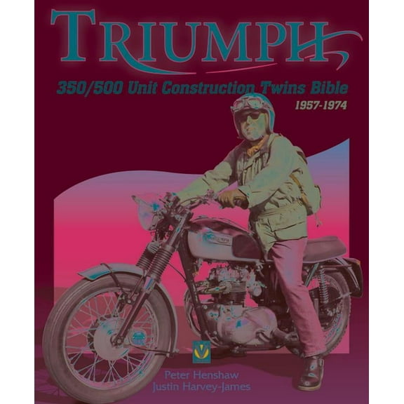 Bible: Triumph 350/500 Unit-Construction Twins Bible : 1957 - 1974 (Paperback)