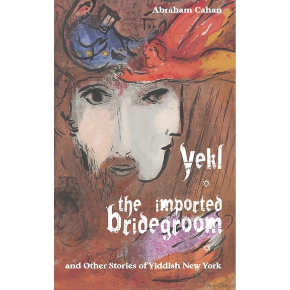 Yekl, the Imported Bridegroom, and Other Stories of Yiddish New York, (Hardcover)