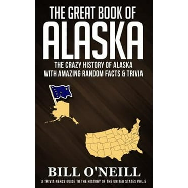 Trivia Nerds Guide to the History of the United States: The Great Book of Alaska (Paperback)