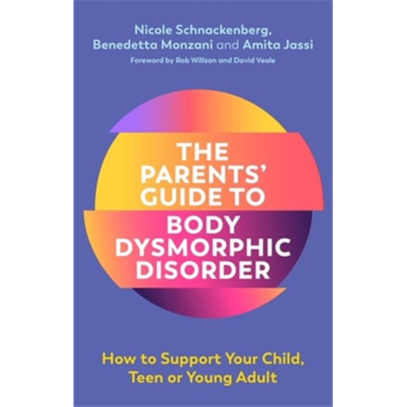Pre-Owned The Parents' Guide to Body Dysmorphic Disorder: How to Support Your Child, Teen or Young Adult (Paperback) 1787751139 9781787751132