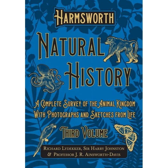 Harmsworth Natural History - A Complete Survey of the Animal Kingdom - With Photographs and Sketches from Life - Third V, (Paperback)