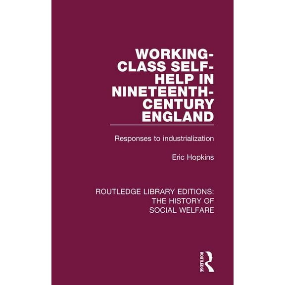 Routledge Library Editions: The History Working-Class Self-Help in Nineteenth-Century England: Responses to Industrialization, Book 10, (Paperback)