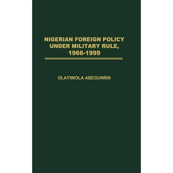 Nigerian Foreign Policy Under Military Rule, 1966-1999, (Hardcover)