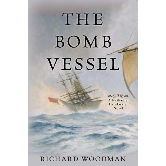 Nathaniel Drinkwater Novels The Bomb Vessel: A Nathaniel Drinkwater Novel, Book 4, (Paperback)