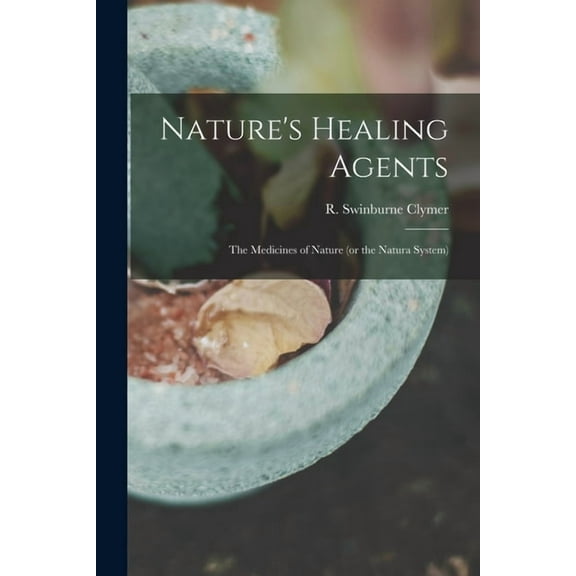 Nature's Healing Agents; the Medicines of Nature (or the Natura System), (Paperback)