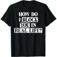 thumbnail image 1 of ALVORD How Do I Block You In Real Life T-Shirt Unisex S-5XL Hot Trending Shirt, 1 of 4
