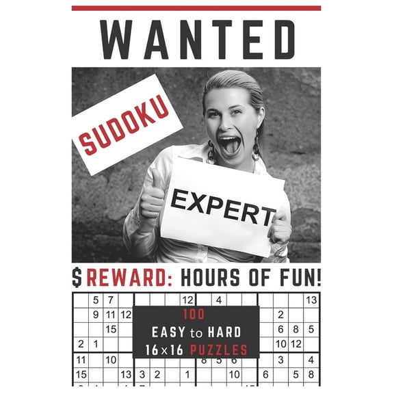 Sudoku Expert Wanted!: To be Rewarded with 100 Easy to Hard Mega Sudoku Puzzles in One 16x16 Sudoku Puzzle Per Page Format (Paperback)(Large Print)