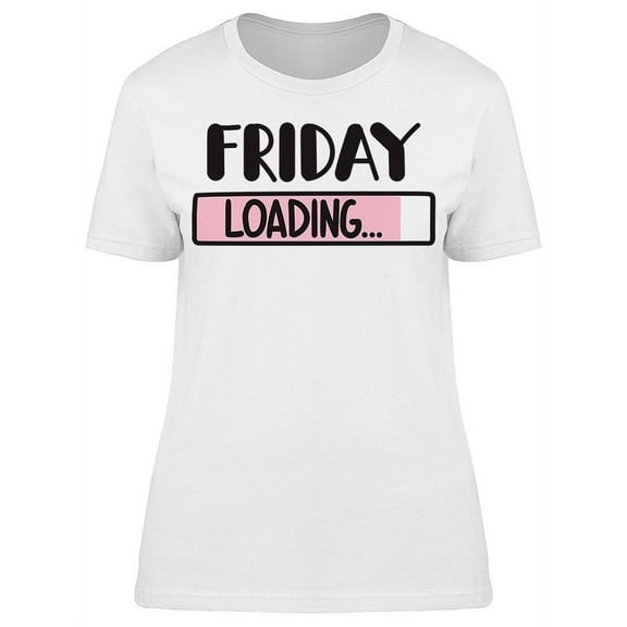 Friday Loading T-Shirt Women -Image by Shutterstock, Female Small