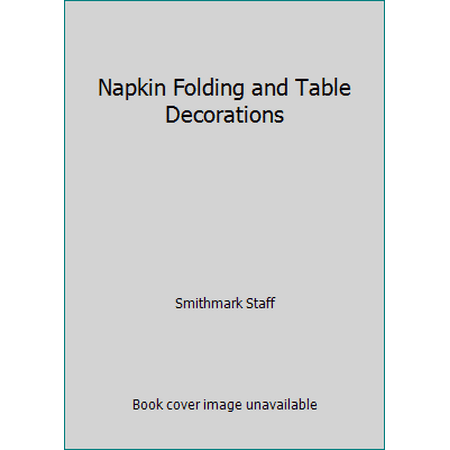 Napkin Folding and Table Decorations [Hardcover - Used]