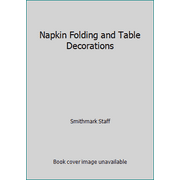 Napkin Folding and Table Decorations [Hardcover - Used]