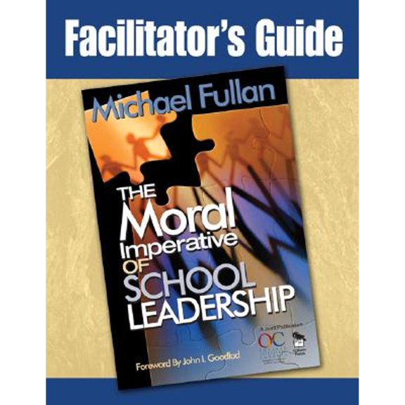Pre-Owned Facilitator's Guide to the Moral Imperative of School Leadership (Paperback) by Michael G Fullan