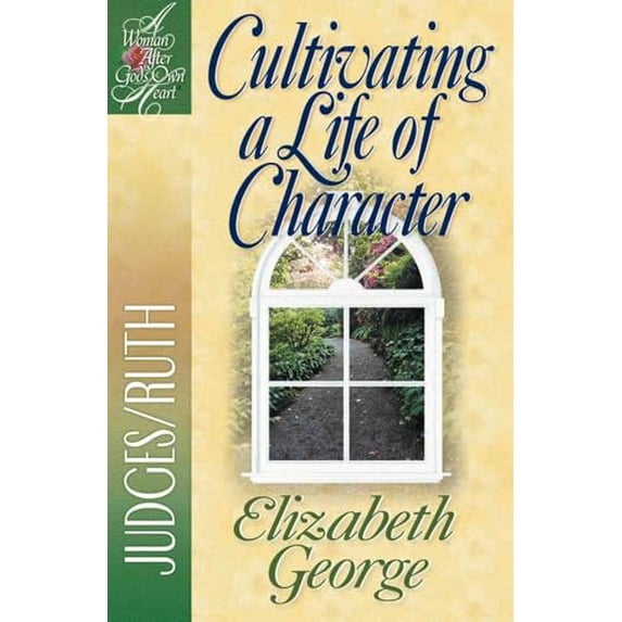 Pre-Owned A Woman After God's Own Heart: Cultivating a Life of Character : Judges/Ruth (Paperback)