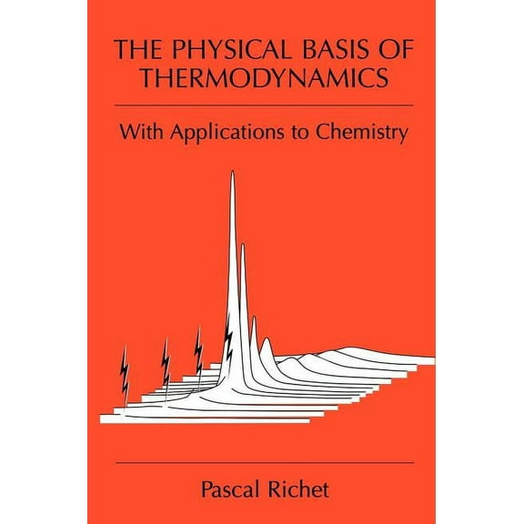 The Physical Basis of Thermodynamics: With Applications to Chemistry, (Hardcover)