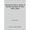 thumbnail image 1 of Pre-Owned Taming the Tetons: Stories of the Early Ranchers of Teton Valley, Idaho (Paperback) 0615119212 9780615119212, 1 of 1