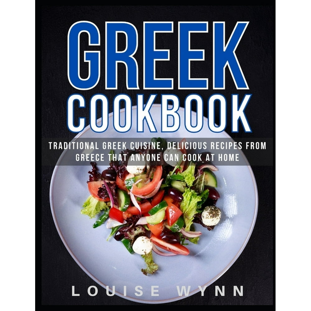 Greek Cookbook Traditional Greek Cuisine, Delicious Recipes from Greece that Anyone Can Cook