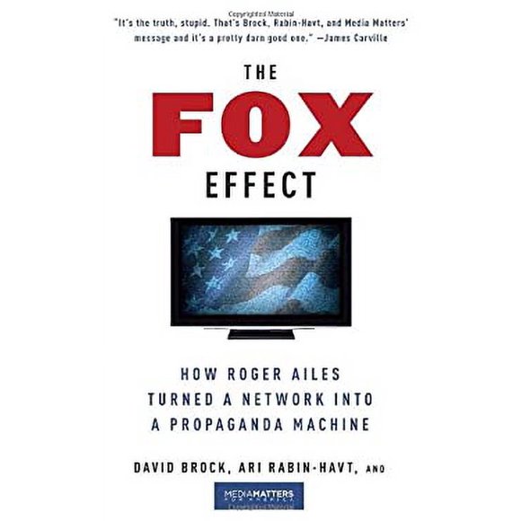 Pre-Owned The Fox Effect : How Roger Ailes Turned a Network into a Propaganda Machine 9780307279583