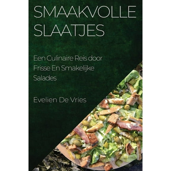 Smaakvolle Slaatjes: Een Culinaire Reis door Frisse En Smakelijke Salades, (Paperback)