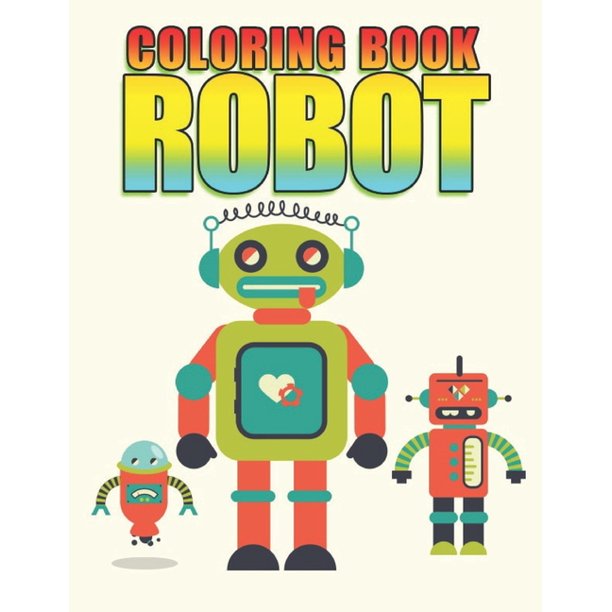 Download Coloring Book Robot Robot Coloring Book For Kids Jumbo Children Toddlers Crayons Adult Mini Girls And Boys Large 8 5 X 11 35 Coloring Pages Paperback Walmart Com Walmart Com