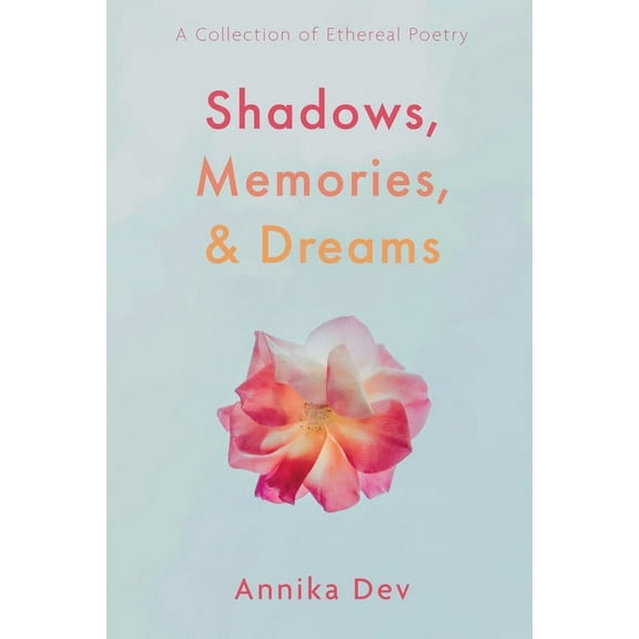 Shadows, Memories, and Dreams: A Collection of Ethereal Poetry (Hardcover)