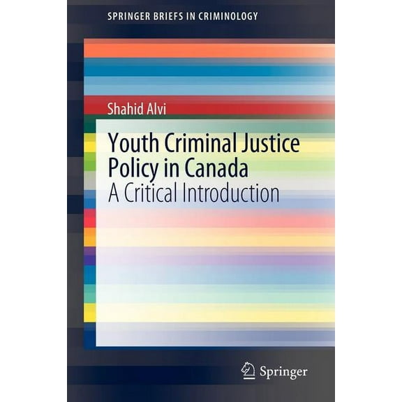Springerbriefs in Criminology Youth Criminal Justice Policy in Canada: A Critical Introduction, (Paperback)