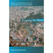 New Ecologies for the Twenty-First Century: Reigning the River : Urban Ecologies and Political Transformation in Kathmandu (Paperback)