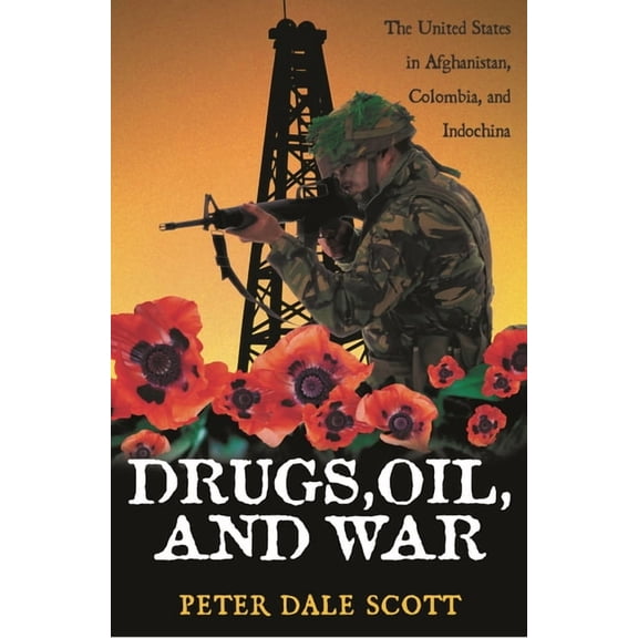 War and Peace Library Drugs, Oil, and War: The United States in Afghanistan, Colombia, and Indochina, (Paperback)