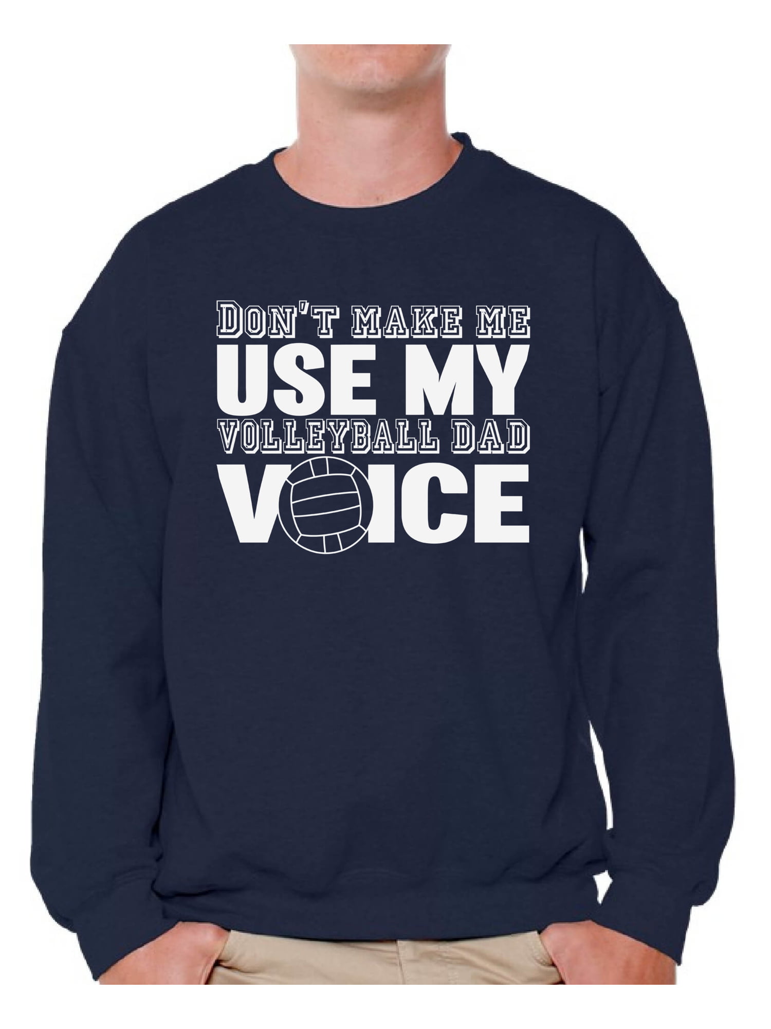 Awkward Styles Mens Don`t Make Me Use My Volleyball Dad Voice Funny Father`s Sweatshirt Crewneck 