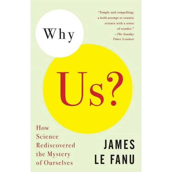 Why Us?: How Science Rediscovered the Mystery of Ourselves (Paperback) by James Le Fanu