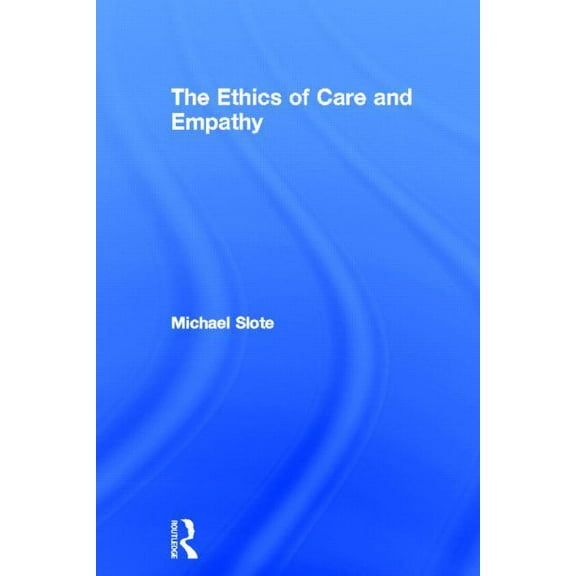 The Ethics of Care and Empathy, (Hardcover)
