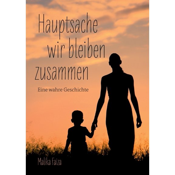 Hauptsache wir bleiben zusammen: Eine wahre Geschichte, (Paperback)
