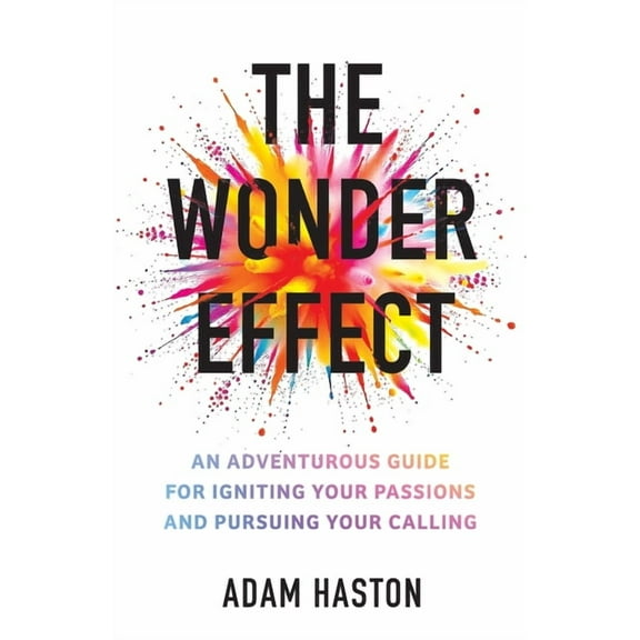 The Wonder Effect: An Adventurous Guide for Igniting Your Passions and Pursuing Your Calling, (Paperback)