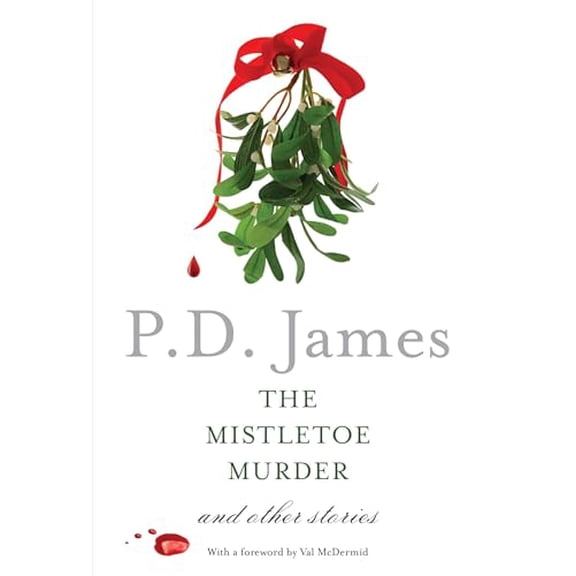 The Mistletoe Murder: And Other Stories by P. D. James (Paperback)