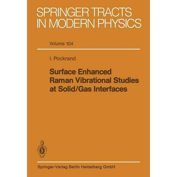 Springer Tracts in Modern Physics Surface Enhanced Raman Vibrational Studies at Solid Gas Interfaces, Book 104, (Paperback)