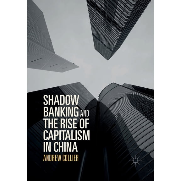 Shadow Banking and the Rise of Capitalism in China, (Paperback)
