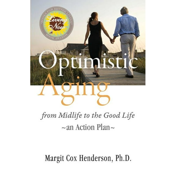 Optimistic Aging: From Midlife to the Good Life, an Action Plan, (Paperback)