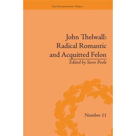 Pre-Owned Enlightenment World John Thelwall: Radical Romantic and Acquitted Felon, (Paperback)