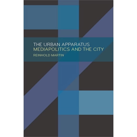 The Urban Apparatus : Mediapolitics and the City (Paperback)
