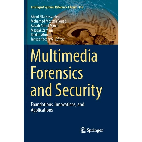 Intelligent Systems Reference Library Multimedia Forensics and Security: Foundations, Innovations, and Applications, Book 115, (Paperback)