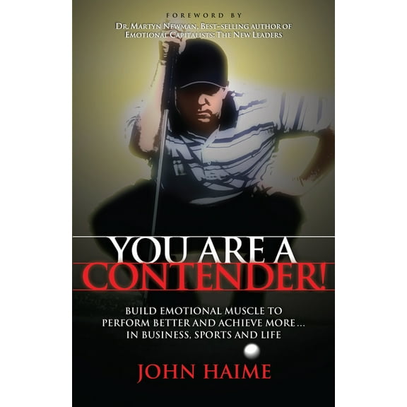 You Are a Contender!: Build Emotional Muscle to Perform Better and Achieve More in Business, Sports and Life (Paperback)