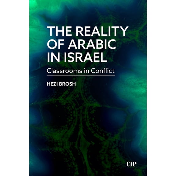 The Reality of Arabic in Israel: Classrooms in Conflict, (Paperback)