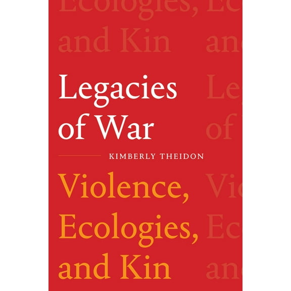 Legacies of War: Violence, Ecologies, and Kin, (Paperback)
